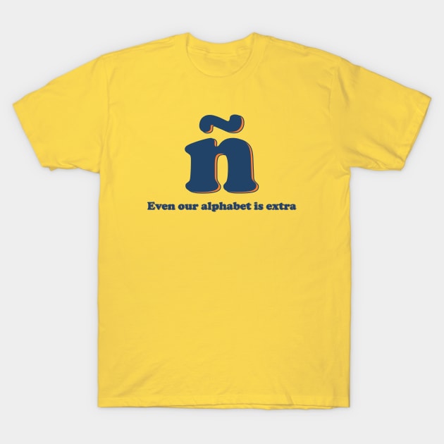 ñ "Even our alphabet is extra" T-Shirt by MiamiTees305